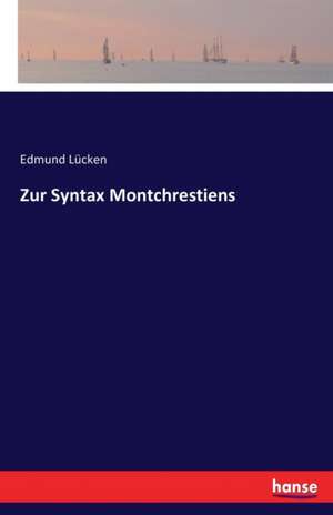 Zur Syntax Montchrestiens de Edmund Lücken