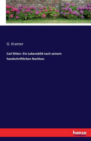 Carl Ritter: Ein Lebensbild nach seinem handschriftlichen Nachlass de G. Kramer