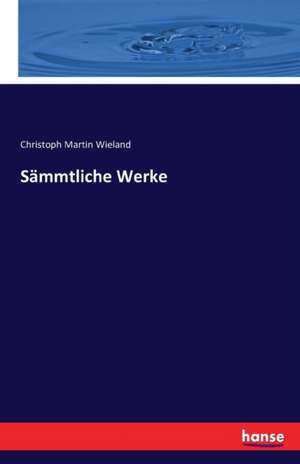 Sämmtliche Werke de Christoph Martin Wieland