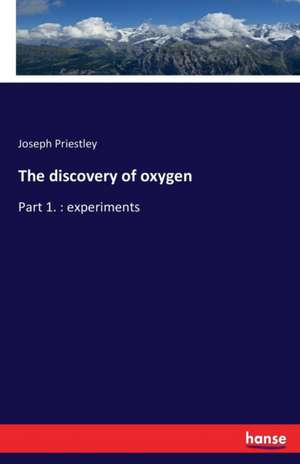 The discovery of oxygen de Joseph Priestley