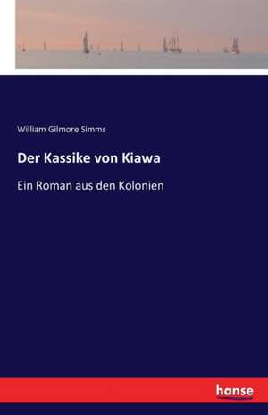 Der Kassike von Kiawa de William Gilmore Simms