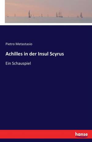 Achilles in der Insul Scyrus de Pietro Metastasio