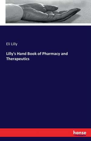 Lilly's Hand Book of Pharmacy and Therapeutics de Eli Lilly