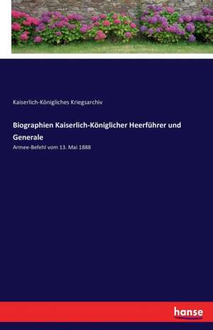 Biographien Kaiserlich-Königlicher Heerführer und Generale de Kaiserlich-Königliches Kriegsarchiv