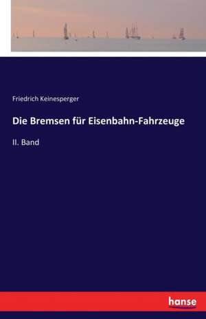 Die Bremsen für Eisenbahn-Fahrzeuge de Friedrich Keinesperger