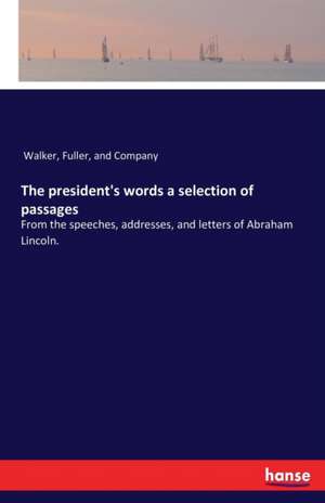 The president's words a selection of passages de Fuller Walker