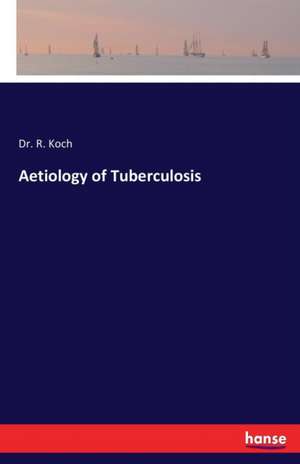 Aetiology of Tuberculosis de R. Koch