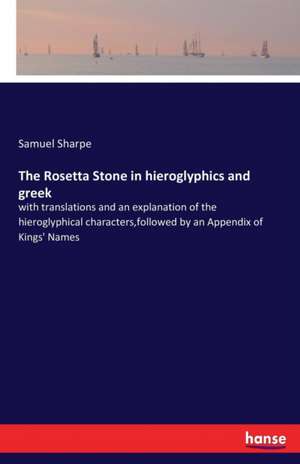 The Rosetta Stone in hieroglyphics and greek de Samuel Sharpe