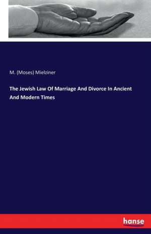 The Jewish Law Of Marriage And Divorce In Ancient And Modern Times de M. (Moses) Mielziner