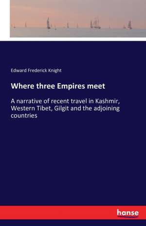 Where three Empires meet de Edward Frederick Knight