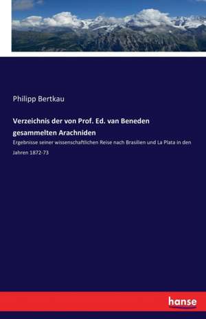 Verzeichnis der von Prof. Ed. van Beneden gesammelten Arachniden de Philipp Bertkau