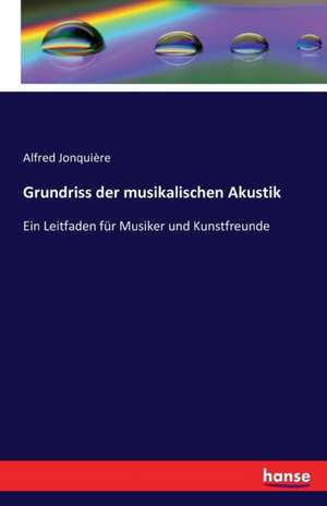 Grundriss der musikalischen Akustik de Alfred Jonquière