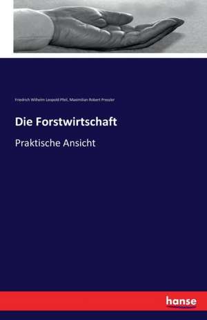 Die Forstwirtschaft de Friedrich Wilhelm Leopold Pfeil