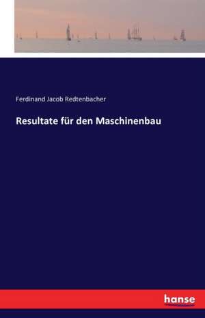 Resultate für den Maschinenbau de Ferdinand Jacob Redtenbacher