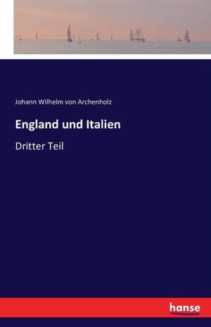 England und Italien de Johann Wilhelm Von Archenholz