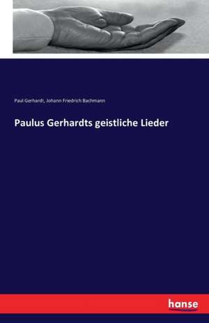Paulus Gerhardts geistliche Lieder de Paul Gerhardt
