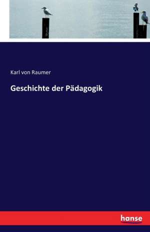 Geschichte der Pädagogik de Karl Von Raumer