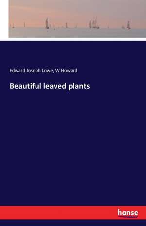 Beautiful leaved plants de Edward Joseph Lowe