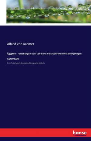 Ägypten - Forschungen über Land und Volk während eines zehnjährigen Aufenthalts de Alfred Von Kremer