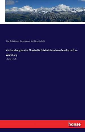 Verhandlungen der Physikalisch-Medizinischen Gesellschaft zu Würzburg de Die Redaktions-Kommission der Gesellschaft