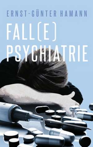 Fall(e) Psychiatrie de Ernst-Günter Hamann
