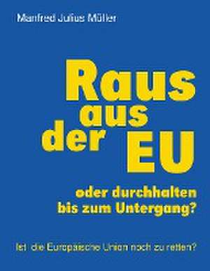 Raus aus der EU de Manfred Julius Müller