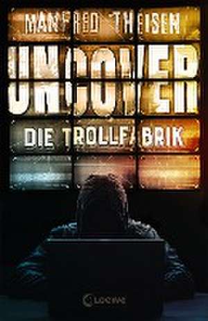 Uncover - Die Trollfabrik de Manfred Theisen