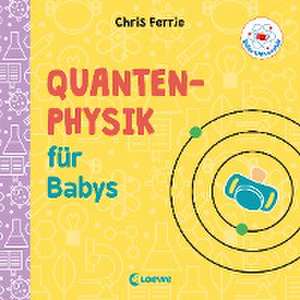 Baby-Universität - Quantenphysik für Babys de Chris Ferrie