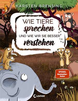 Wie Tiere sprechen - und wie wir sie besser verstehen de Karsten Brensing