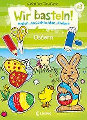 Wir basteln! - Malen, Ausschneiden, Kleben - Ostern de Norbert Pautner