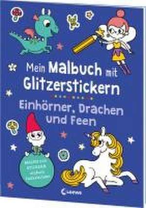 Mein Malbuch mit Glitzerstickern - Einhörner, Drachen und Feen de Estelle Tchatcha