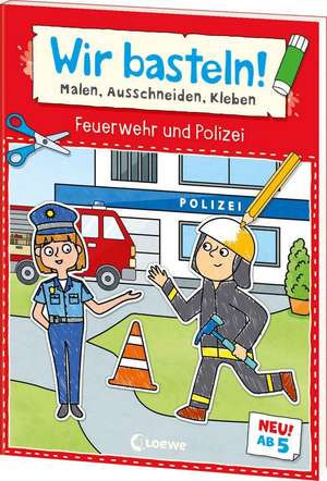 Wir basteln! ab 5 Jahren - Malen, Ausschneiden, Kleben - Feuerwehr und Polizei de Loewe Kreativ