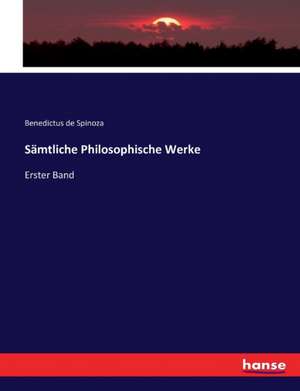 Sämtliche Philosophische Werke de Benedictus De Spinoza