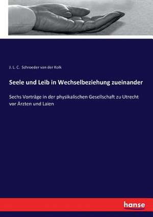 Seele und Leib in Wechselbeziehung zueinander de J. L. C. Schroeder Van Der Kolk