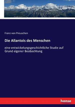 Die Allantois des Menschen de Franz Von Preuschen