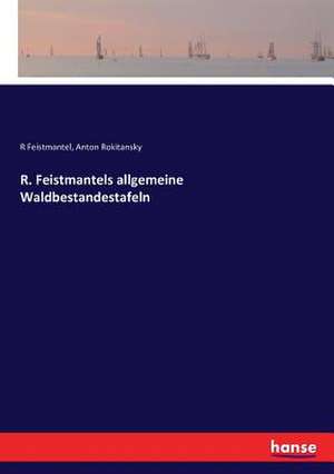 R. Feistmantels allgemeine Waldbestandestafeln de R. Feistmantel