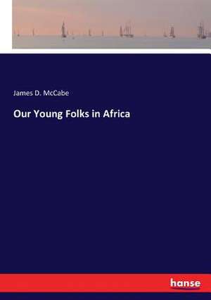 Our Young Folks in Africa de James D. Mccabe