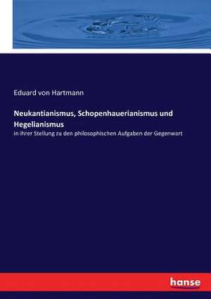 Neukantianismus, Schopenhauerianismus und Hegelianismus de Eduard Von Hartmann