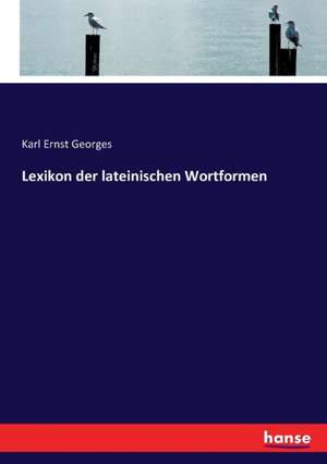 Lexikon der lateinischen Wortformen de Karl Ernst Georges