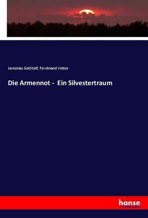 Die Armennot - Ein Silvestertraum de Jeremias Gotthelf