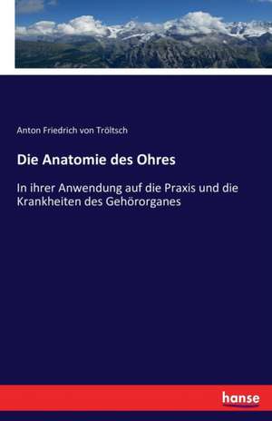 Die Anatomie des Ohres de Anton Friedrich von Tröltsch