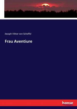 Frau Aventiure de Joseph Viktor Von Scheffel