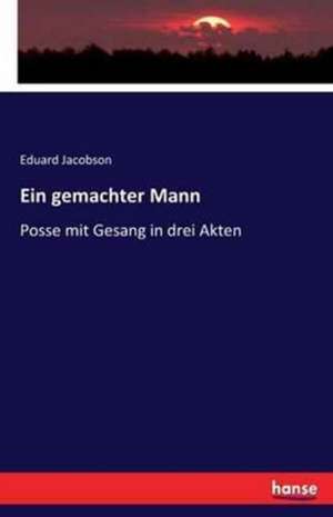 Ein gemachter Mann de Eduard Jacobson