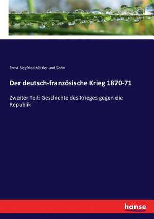 Der deutsch-französische Krieg 1870-71 de Ernst Siegfried Mittler Und Sohn