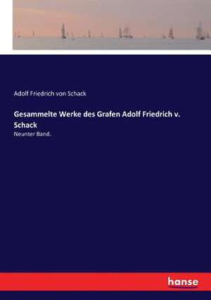 Gesammelte Werke des Grafen Adolf Friedrich v. Schack de Adolf Friedrich Von Schack