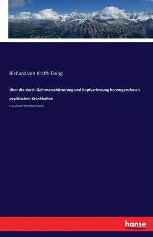 Über die durch Gehirnerschütterung und Kopfverletzung hervorgerufenen psychischen Krankheiten de Richard Von Krafft-Ebing