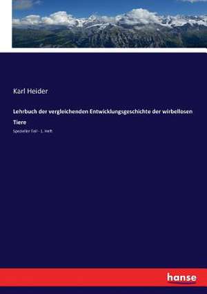 Lehrbuch der vergleichenden Entwicklungsgeschichte der wirbellosen Tiere de Karl Heider