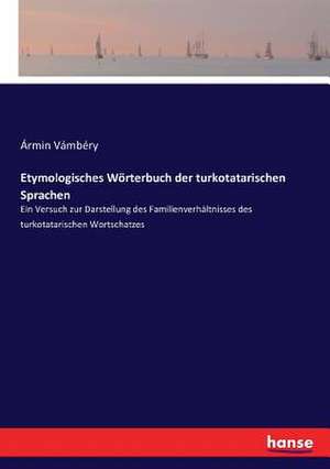 Etymologisches Wörterbuch der turkotatarischen Sprachen de Ármin Vámbéry