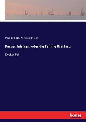 Pariser Intrigen, oder die Familie Braillard de Paul De Kock