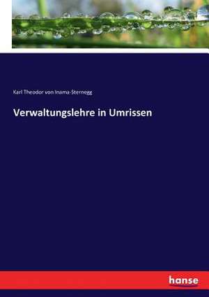 Verwaltungslehre in Umrissen de Karl Theodor Von Inama-Sternegg